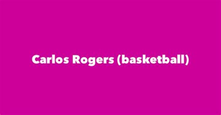 Carlos Rogers (basketball)’s biography, net worth, fact, career, awards and life story