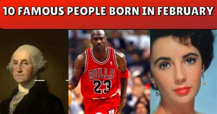 Birthdays Of Famous People Born In February