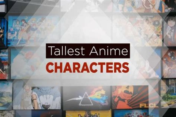 10 tallest anime characters of all time